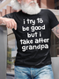 Men's I Try To Be Good But I Take After Grandpa Funny Graphic Print Casual Text Letters Cotton T-Shirt