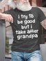 Men's I Try To Be Good But I Take After Grandpa Funny Graphic Print Casual Text Letters Cotton T-Shirt