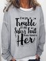 Women's Funny Word If We Get In Trouble It’s My Sister’s Fault Because I Listened To Her Sweatshirt