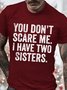 Men's You Don't Scare Me I Have Two Sisters Funny Graphic Print Cotton Casual Text Letters T-Shirt