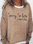 Women's Sorry I'm late I saw a Dog Letters Casual Sweatshirt