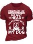 Men’s I Might Look Like I’m Listening To You But In My Head I’m Playing With My Dog Crew Neck Cotton Casual Text Letters T-Shirt