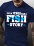 Even Jesus Had A Fish Story Men's T-Shirt
