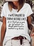Women's I Was Taught To Think Before I Act Funny Sarcasm Hilarious Casual T-Shirt