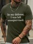 Men's In My Defense I Was Left Unsupervised Funny Graphic Print Cotton Text Letters Casual T-Shirt