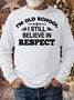 Men’s I’m Old School I Still Believe In Respect Casual Crew Neck Regular Fit Text Letters Sweatshirt