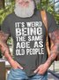 Men's It Is Weird Being The Same Age As Old People Funny Graphic Print Text Letters Casual Cotton Crew Neck T-Shirt