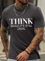 Men's Think While It Is Still Legal Funny Graphic Print Casual Text Letters Loose Cotton T-Shirt