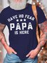 Men’s Have No Fear Papa Is Here Cotton Crew Neck Text Letters Casual T-Shirt