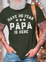 Men’s Have No Fear Papa Is Here Cotton Crew Neck Text Letters Casual T-Shirt