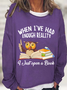 Women's Funny Word Owl when i've had enough reality i just open a book Text Letters Simple Sweatshirt