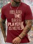 Men's Relax The Bass Player Is Here Funny Graphic Print Philharmonic Casual Loose Cotton Text Letters T-Shirt