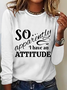 Women’s Funny So Apparently I Have An Attitude Graphic Long Sleeve Top