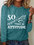 Women’s Funny So Apparently I Have An Attitude Graphic Long Sleeve Top