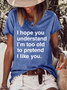 Women's Funny Word Understand I'm Too Old To Pretend I Like You Loose Text Letters Simple T-Shirt
