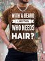 Men's With A Beard Like This Who Needs Hair Funny Graphic Print Text Letters Casual Crew Neck Loose T-Shirt