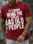 Men’s It’s Weird Being The Same Age As Old People Casual Crew Neck Regular Fit T-Shirt