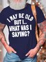 Men’s I May Be Old But I What Was I Saying Casual Text Letters Regular Fit Crew Neck T-Shirt