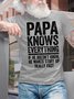 Men's Papa Knows Everything If He Doesn't Know He Makes Stuff Up Really Fast Funny Graphic Print Cotton Text Letters Casual Loose T-Shirt