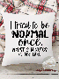 18*18 Throw Pillow Covers, Funny Word I Tried To Be Normal Once Worst 3 Minutes Of My Life Text Letters