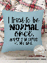 18*18 Throw Pillow Covers, Funny Word I Tried To Be Normal Once Worst 3 Minutes Of My Life Text Letters