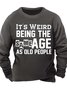 Men’s It’s Weird Being The Same Age As Old People Crew Neck Regular Fit Casual Sweatshirt