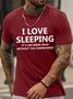 Men's I Love Sleeping It Is Like Being Dead Without The Commitment Funny Graphic Print Cotton Casual Text Letters T-Shirt