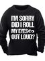 Men’s I’m Sorry Did I Roll My Eyes Out Loud Regular Fit Casual Crew Neck Text Letters Sweatshirt