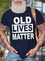 Men's Old Lives Matter Funny Graphic Print Text Letters Casual Cotton T-Shirt