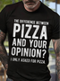 Men's The Difference Between Pizza And Your Opinion I Only Asked For Pizza Funny Graphic Print Text Letters Casual Cotton Loose T-Shirt