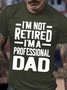 Men's I Am Not Retired I Am A Professional Dad Funny Graphic Print Casual Cotton Text Letters T-Shirt