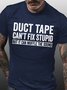 Men's Duct Tape Can't Fix Stupid But It Can Muffle The Sound Funny Graphic Print Casual Text Letters Cotton T-Shirt