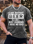 Men's A Day Without Beer Is Like Just Kidding I Have No Idea Casual Crew Neck Regular Fit T-Shirt