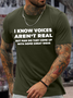 Men's I Know Voices Aren't Real But Man Do They Come Up With Some Great Ideas Casual Regular Fit Text Letters Cotton T-Shirt