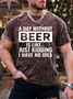 Men's A Day Without Beer Is Like Just Kidding I Have No Idea Casual Crew Neck Regular Fit T-Shirt