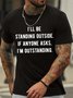 Men's I Will Be Standing Outside If Anyone Asks I Am  Outstanding Funny Graphic Print Text Letters Cotton Casual Crew Neck T-Shirt