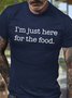Men's I Am Just Here For The Food Funny Graphic Print Text Letters Casual Cotton T-Shirt