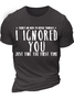 Men's There's No Need To Repeat Yourself I Ignored You Just Fine The First Time Cotton Casual T-Shirt