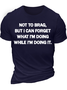 Men's Not To Brag But I Can Forget What I'm Doing While I'm Doing It Regular Fit Text Letters Casual Crew Neck T-Shirt