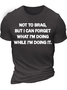 Men's Not To Brag But I Can Forget What I'm Doing While I'm Doing It Regular Fit Text Letters Casual Crew Neck T-Shirt