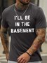 Men's I Will Be In The Basement Funny Graphic Print Text Letters Cotton Casual T-Shirt