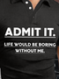 Men’s Admit It Life Would Be Boring Without Me Regular Fit Casual Polo Collar Text Letters Polo Shirt
