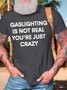 Men’s Gaslighting Is Not Real You’re Just Crazy Casual Crew Neck T-Shirt