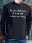 Men's In My Defense I Was Leeft Unsupervised Funny Graphic Print Cotton-Blend Casual Crew Neck Text Letters Sweatshirt