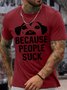 Men’s Because People Suck Dog Casual Text Letters Regular Fit Cotton T-Shirt