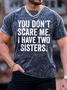 Men's You Don'T Scare Me I Have Two Sisters Funny Graphic Print Casual Text Letters T-Shirt