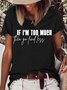Women's Sarcastic Funny Saying Sassy If I'm Too Much Then Go Find Less  Letters Casual T-Shirt