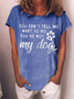 Women's Dog Lover You Can't Tell Me That To Do You're Not My Dog Casual T-Shirt