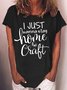 Women's Funny Craft Hobby I Just Wanna Stay Home And Craft Crew Neck Casual T-Shirt