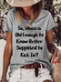 Women's Funny Word So When Is Old Enough To Know Better Supposed To Kick In? Crew Neck T-Shirt